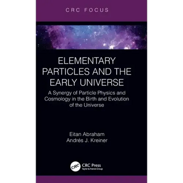 Elementary Particles and the Early Universe: A Synergy of Particle Physics and Cosmology in the Birth and Evolution of the Universe