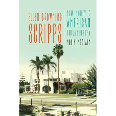 Ellen Browning Scripps: New Money and American Philanthropy