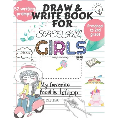 Draw and Write Book for Special Girls: 52 Fun, Creative Writing or Starter Prompts Journal Workbook for Preschool to 2nd grade kids Includes Letter Tr
