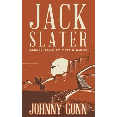 Jack Slater: Orphan Train to Cattle Baron