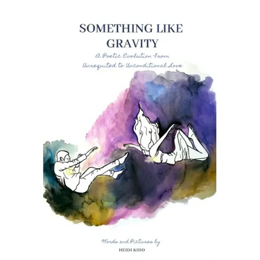 Something Like Gravity: A Poetic Evolution of Unrequited to Unconditional Love