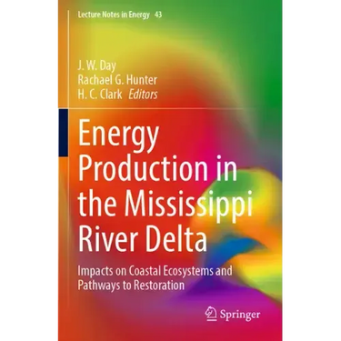 Energy Production in the Mississippi River Delta: Impacts on Coastal Ecosystems and Pathways to Restoration