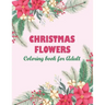 Christmas flowers coloring book for Adult: An Adult Coloring Book Featuring Charming Autumn Scenes - Beautiful Farm Animals And Relaxing Country Lands