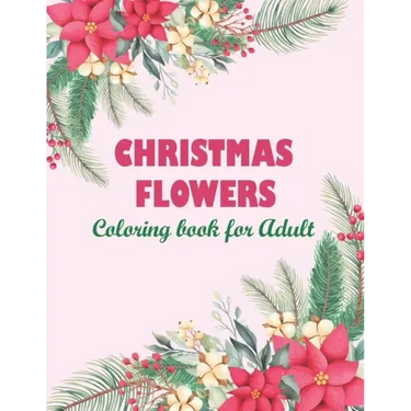 Christmas flowers coloring book for Adult: An Adult Coloring Book Featuring Charming Autumn Scenes - Beautiful Farm Animals And Relaxing Country Lands