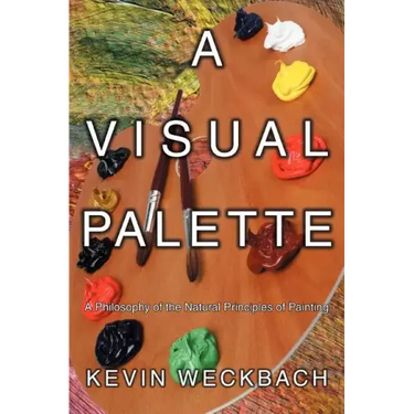 A Visual Palette: A Philosophy of the Natural Principles of Painting