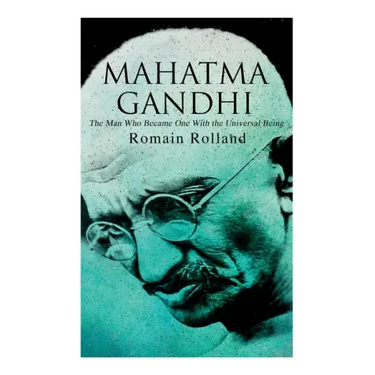 Mahatma Gandhi - The Man Who Became One With the Universal Being: Biography of the Famous Indian Leader