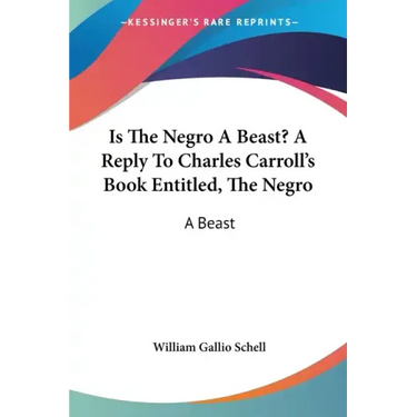 Is The Negro A Beast? A Reply To Charles Carroll's Book Entitled, The Negro: A Beast