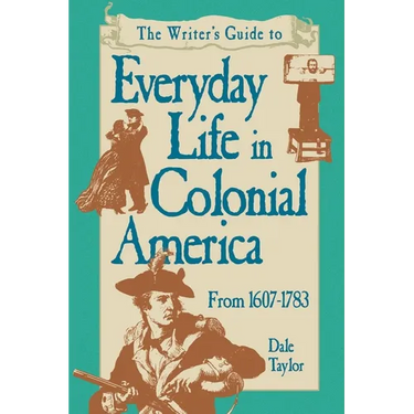 Writer's Guide To Everyday Life In Colonial America Pod Edition