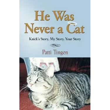 He Was Never a Cat: Knick's Story, My Story, Your Story