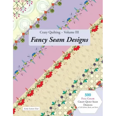 Crazy Quilting Volume III: Fancy Seam Designs