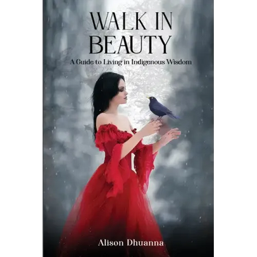 Walk in Beauty: A Guide to Living in Indigenous Wisdom