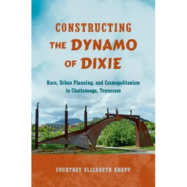 Constructing the Dynamo of Dixie: Race, Urban Planning, and Cosmopolitanism in Chattanooga, Tennessee