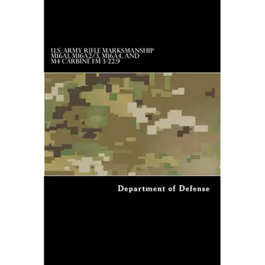 U.S. Army RIFLE MARKSMANSHIP M16A1, M16A2/3, M16A4, AND M4 CARBINE FM 3-22.9