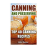 Canning And Preserving: Top 40 Canning Recipes