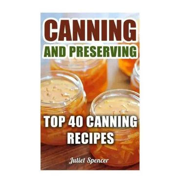 Canning And Preserving: Top 40 Canning Recipes