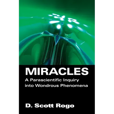 Miracles: A Parascientific Inquiry into Wondrous Phenomena