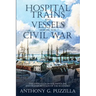 Hospital Trains and Vessels during the Civil War: The Evolution in the Handling and Transportation of the Wounded