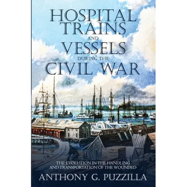 Hospital Trains and Vessels during the Civil War: The Evolution in the Handling and Transportation of the Wounded