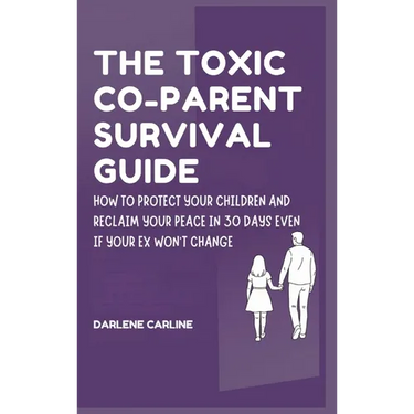 The Toxic Co-Parent Survival Guide: How to Protect Your Children and Reclaim Your Peace in 30 Days Even if Your Ex Won't Change