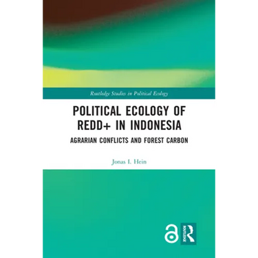 Political Ecology of REDD+ in Indonesia: Agrarian Conflicts and Forest Carbon