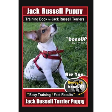 Jack Russell Puppy Training Book for Jack Russell Terriers By BoneUP DOG Training: Are You Ready to Bone Up? Easy Training * Fast Results Jack Russell