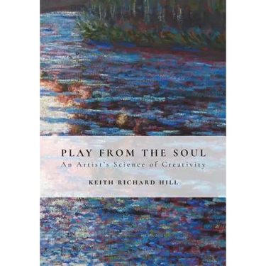 Play from the Soul: An Artist's Science of Creativity