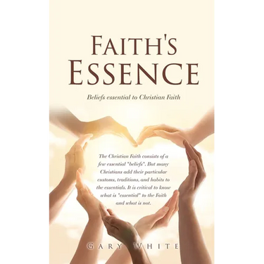 Faith's Essence: Beliefs essential to Christian Faith