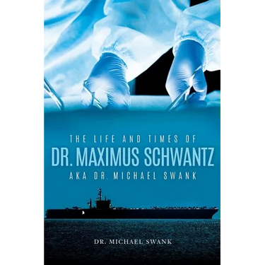 The Life and Times of Dr. Maximus Schwantz Aka Dr. Michael Swank