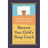 Become Your Child's Sleep Coach: The Bedtime Doctor's 5-Step Guide, Ages 3-10
