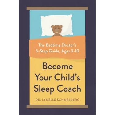 Become Your Child's Sleep Coach: The Bedtime Doctor's 5-Step Guide, Ages 3-10