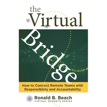 The Virtual Bridge: How to Connect Remote Teams with Responsibility and Accountability.