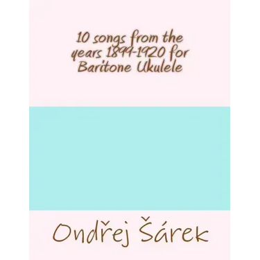 10 songs from the years 1899-1920 for Baritone Ukulele