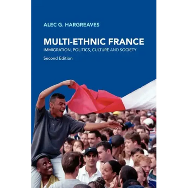 Multi-Ethnic France: Immigration, Politics, Culture and Society