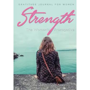 Strength, The Women's Prerogative. Gratitude Journal for Women