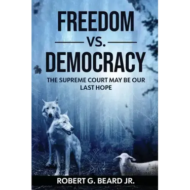 Freedom vs. Democracy: The Supreme Court May Be Our Last Hope