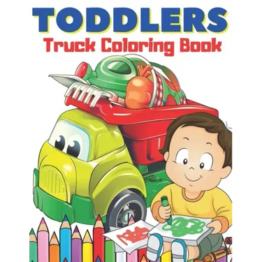 Toddlers Truck Coloring Book: Easy & Big Images to Color I Great Fun I Fire Trucks, Dump Trucks, Food Trucks and More...