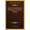 Masonic Symbolism of the Rough and Perfect Ashlars