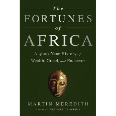 The Fortunes of Africa: A 5000-Year History of Wealth, Greed, and Endeavor