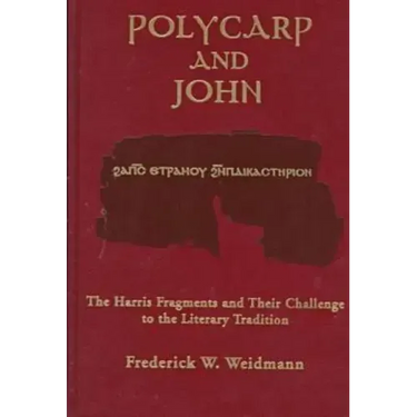 Polycarp John Vol 12: The Harris Fragments and Their Challenge to the Literary Traditions