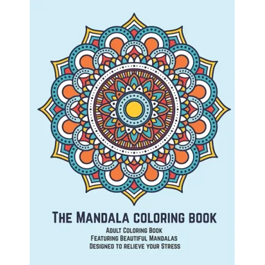 The Mandala coloring book: Adult Coloring Book Featuring Beautiful Mandalas Designed to relieve your Stress