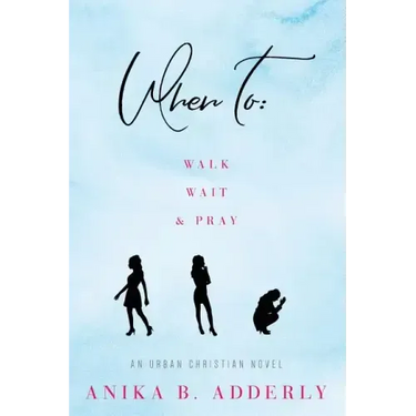 When To Walk, Wait and Pray: An Urban Christian Novel: Walk, Wait and Pray