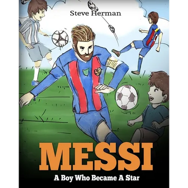 Messi: A Boy Who Became A Star. Inspiring children book about Lionel Messi - one of the best soccer players in history. (Soccer Book For Kids)