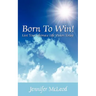 Born to Win! Live Your Ultimate Life Vision Today