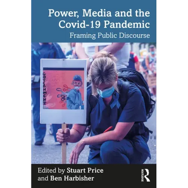 Power, Media and the Covid-19 Pandemic: Framing Public Discourse