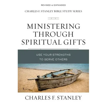 Ministering Through Spiritual Gifts: Use Your Strengths to Serve Others