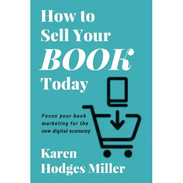 How to Sell Your Book Today: Focus your book marketing for the new digital economy