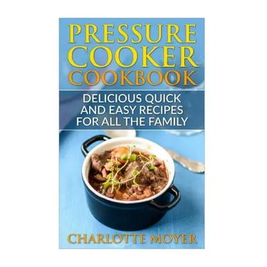 Pressure Cooker: Dump Dinners: Delicious Quick and Easy Recipes for all the Family (Cookbook, Quick Meals, Slow Cooker, Crock Pot)