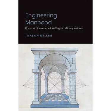 Engineering Manhood: Race and the Antebellum Virginia Military Institute