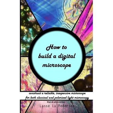 How to build a digital microscope: - construct a reliable, inexpensive microscope. Black & white edition.
