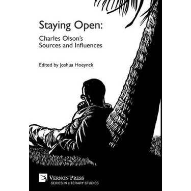 Staying Open: Charles Olson's Sources and Influences